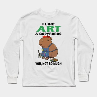 I Like Art and Capybaras you not so much Long Sleeve T-Shirt